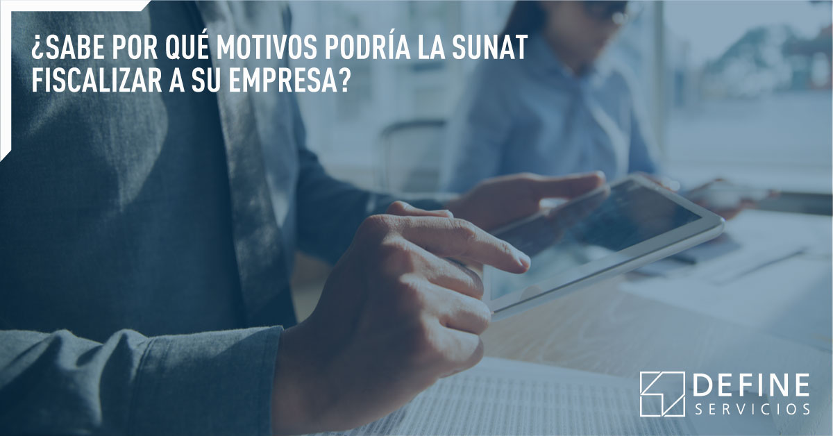 ¿POR QUÉ LO PUEDE FISCALIZAR LA SUNAT? CONOCE LAS RAZONES PRINCIPALES ...